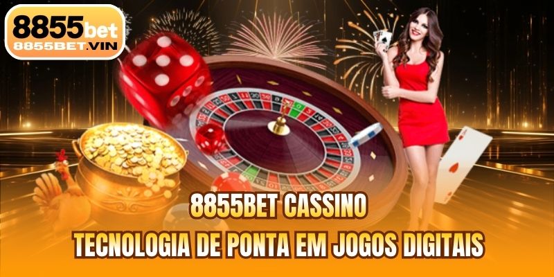 8855BET Cassino | Tecnologia De Ponta Em Jogos Digitais