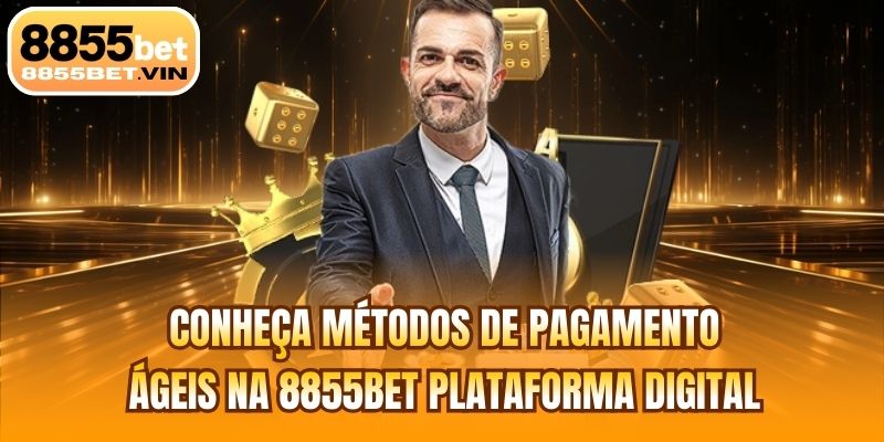 Conheça métodos de pagamento ágeis na 8855BET plataforma digital