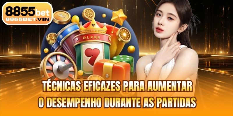 Técnicas eficazes para aumentar o desempenho durante as partidas