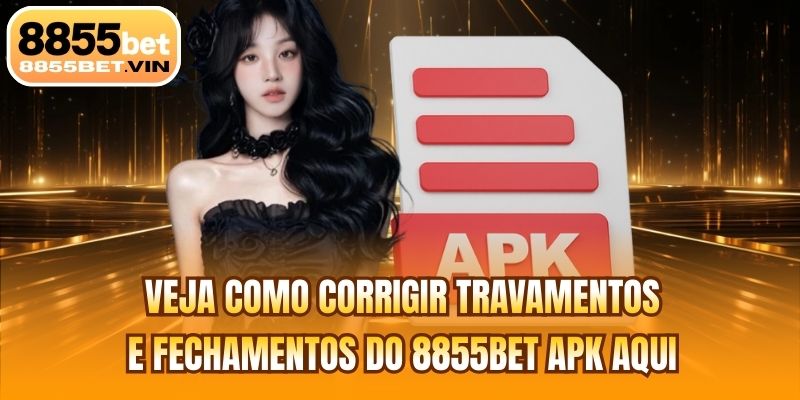 Veja como corrigir travamentos e fechamentos do 8855BET apk aqui