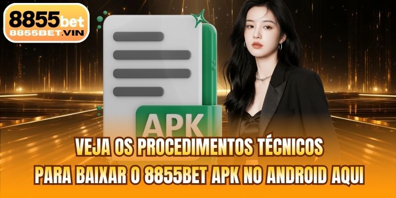 Veja os procedimentos técnicos para baixar o 8855BET apk no Android aqui